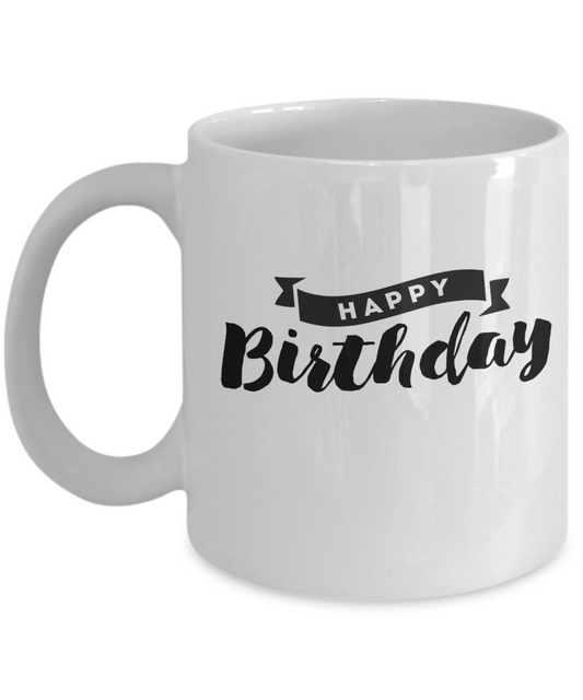 Happy Birthday Coffee Mug - Funny Happy Birthday Cup - White coffee mugs 11 oz