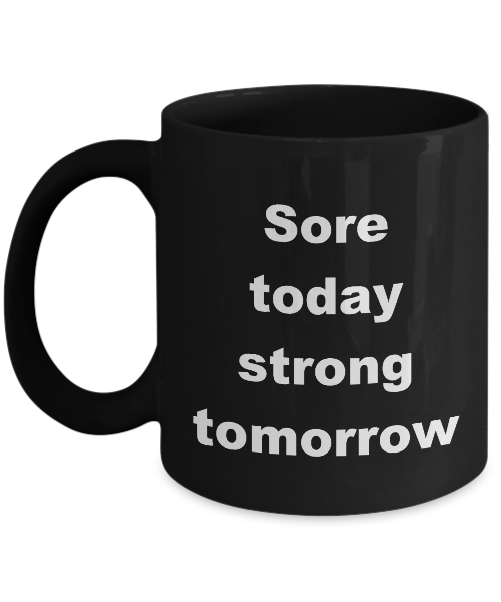 Fitness coffee mug,Sore today strong tomorrow-Black Coffee Mug 11 oz