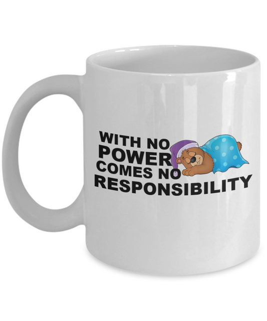 Mr lazy mug, With no Power comes no Responsibility - White Porcelain Coffee 11 oz