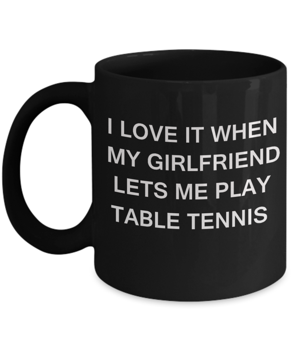 Table Tennis Lovers mugs,I Love It When My Girlfriend Lets me Play Table Tennis-Black Coffee Mugs 11 oz Cup