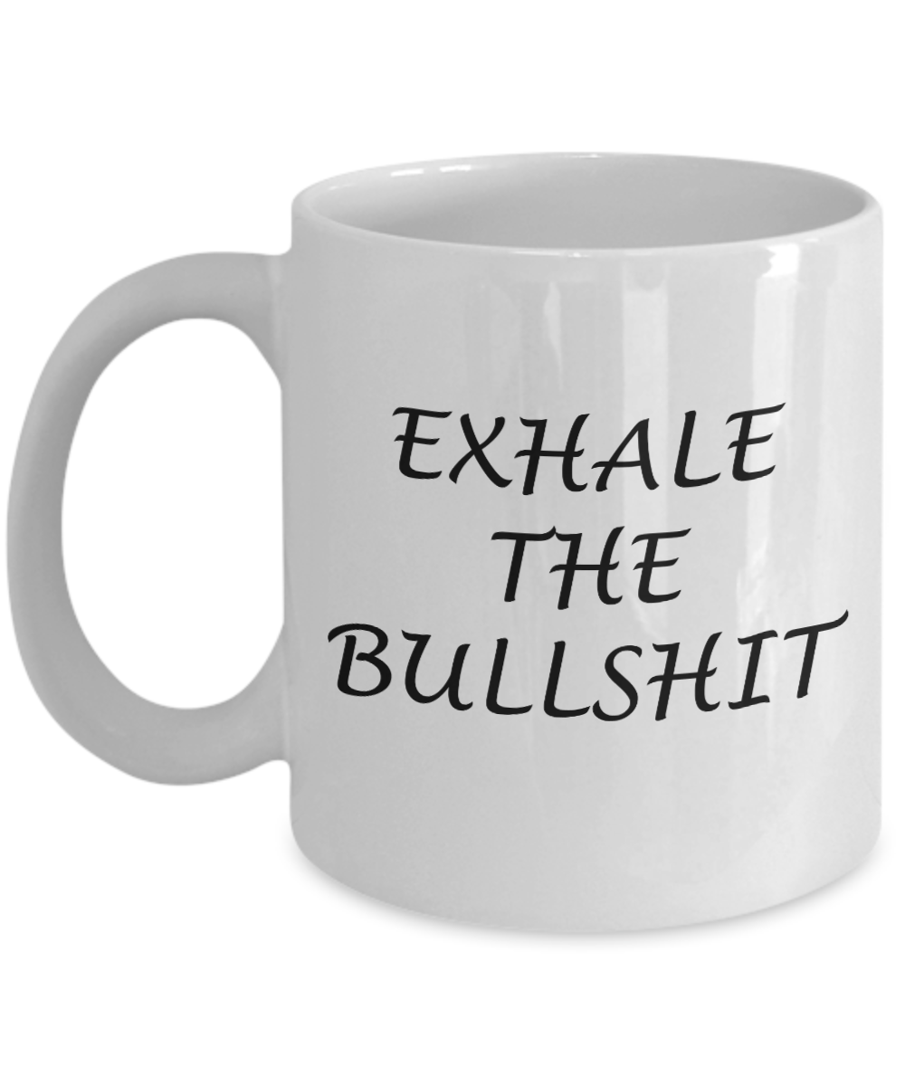 Exhale the Bullshit - White Coffee Mug Tea Cup 11 oz Gift