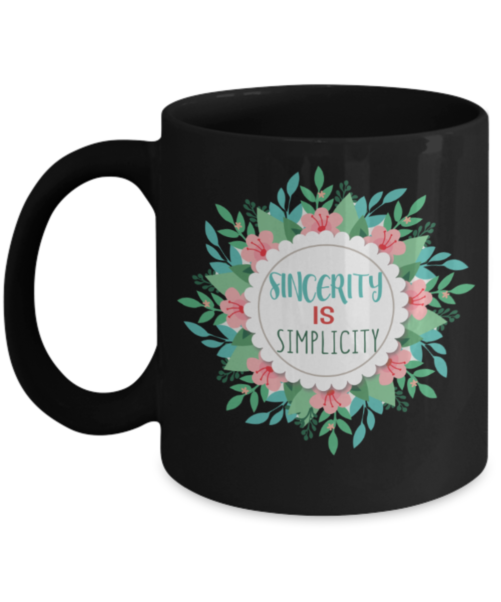 Sincerity is simplicity - Funny Black Porcelain Coffee 11 oz