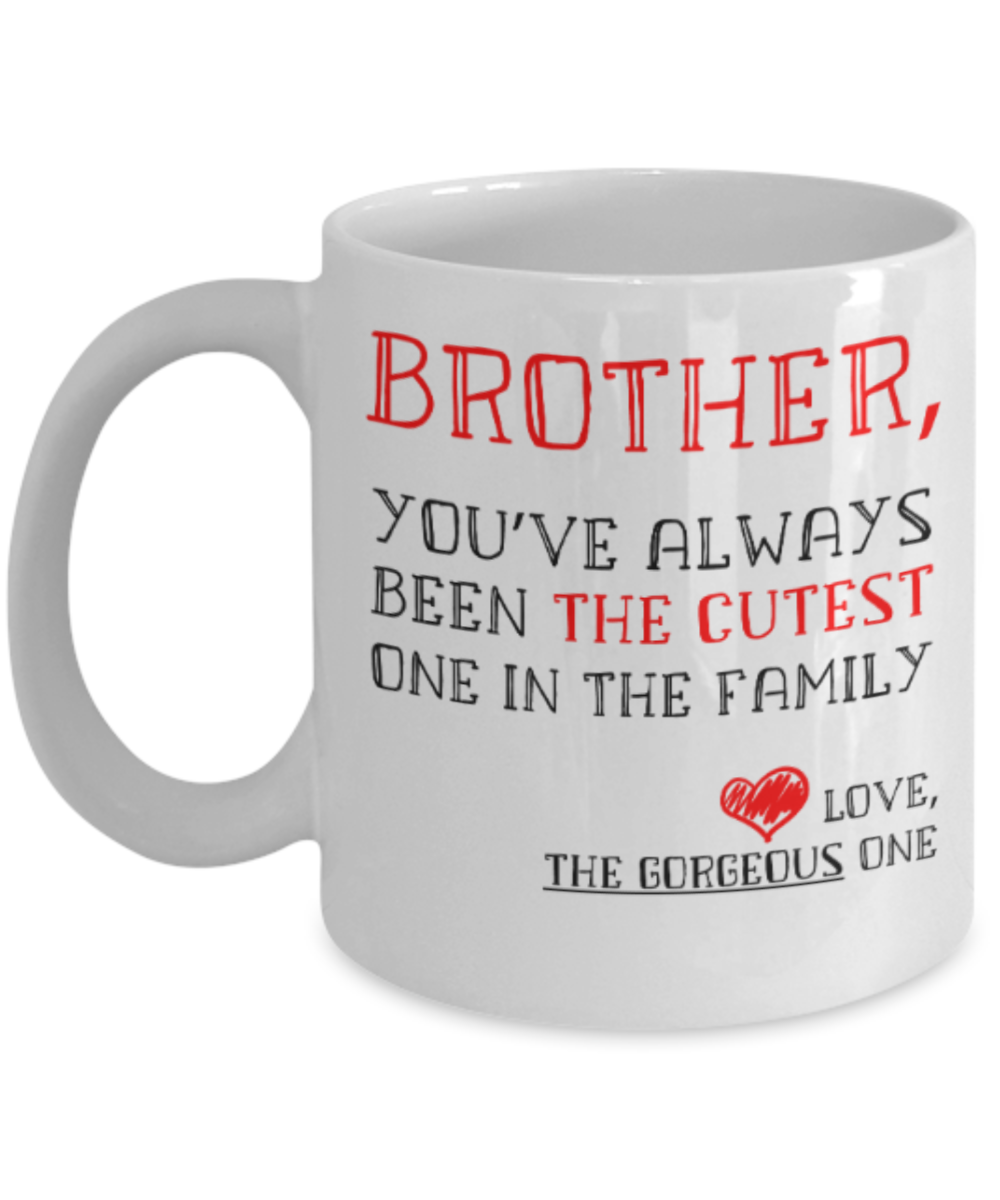 Brother gift mugs, Brother You've always been the cutest one in the family - Funny White Porcelain Coffee Mug Cute Ceramic Cup 11 oz
