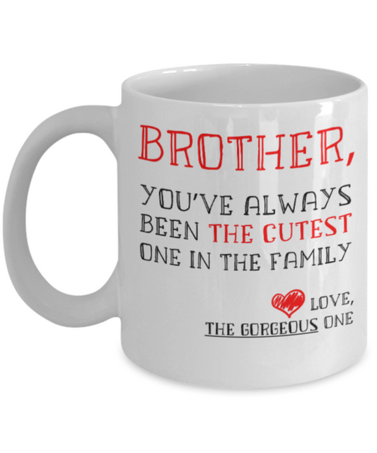 Brother gift mugs, Brother You've always been the cutest one in the family - Funny White Porcelain Coffee Mug Cute Ceramic Cup 11 oz