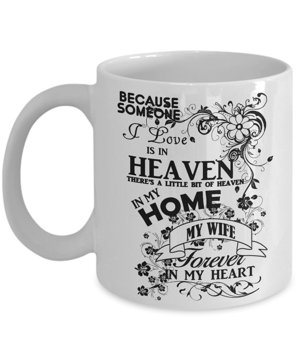 Wife Memorial Day Coffee Mug,Someone I Love Is In Heaven, My Wife Forever In My Heart-White Porcelain Coffee Mug 11 oz