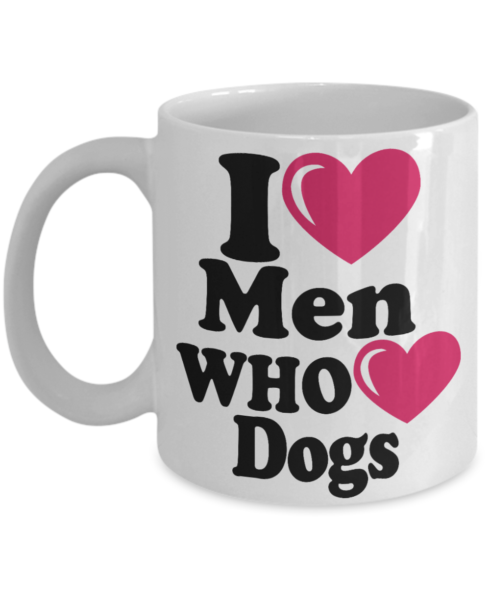 Personalized Dog Lover Gift Coffee mug, I Love Men Who Love Dogs -White Porcelain Coffee Mug 11 oz