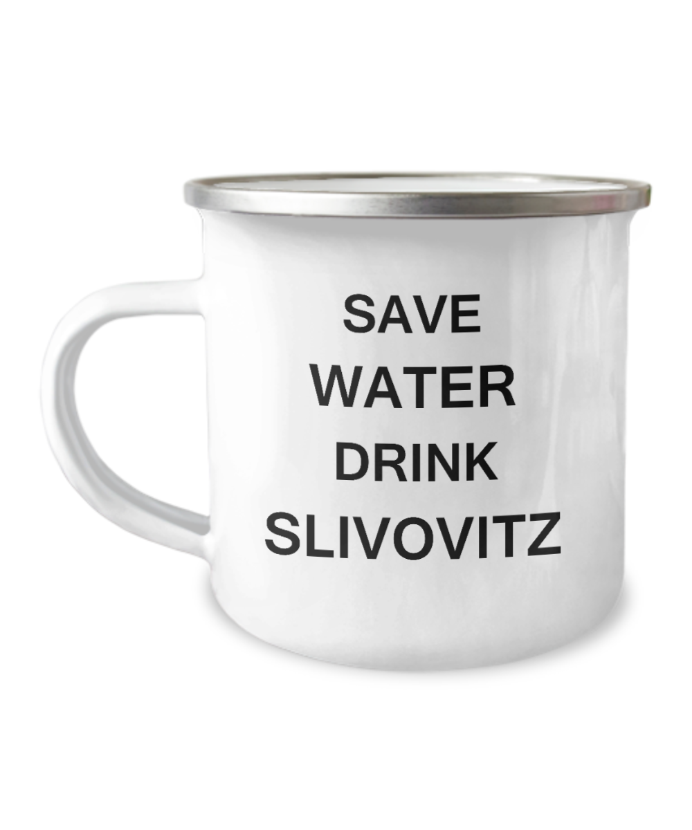 Funny Camper Coffee mug - Save Water, Drink Slivovitz -12 Oz Stainless Steel Enamel Finish White Camper Coffee Mug
