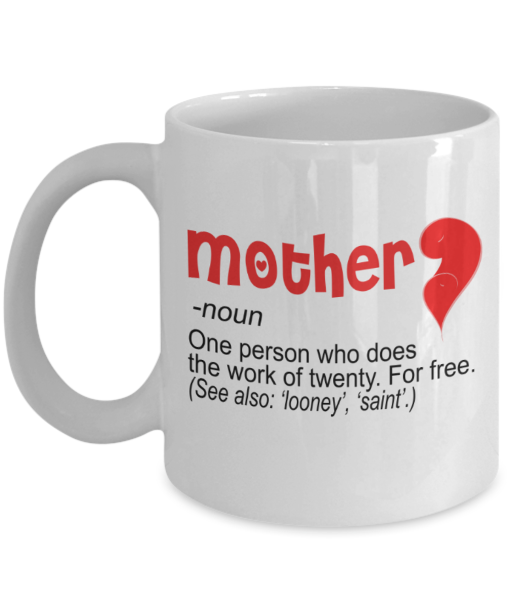 Mothere day gift - Mother, a person who does the work of twenty for free - White Porcelain Coffee Mug Cute Ceramic Cup 11 oz