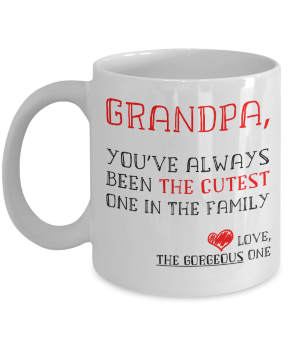 Grandpa gift mugs, Grandpa You've always been the cutest one in the family - Funny White Porcelain Coffee Mug Cute Ceramic Cup 11 oz
