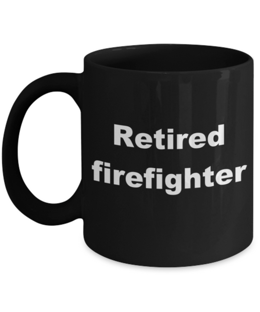 Retired Firefighter - Black Porcelain Coffee 11 oz