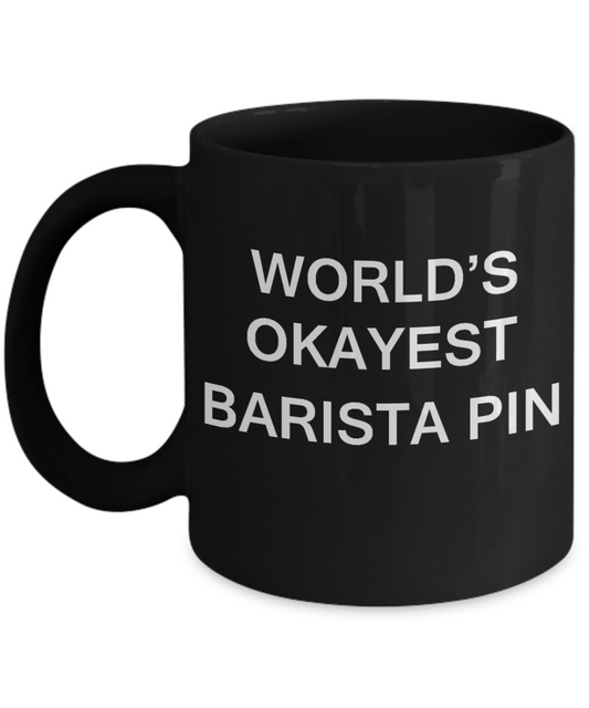 World's Okayest Barista Pin - Porcelain Black Funny Coffee Mug & Coffee Cup Gifts 11 OZ - Funny Inspirational and sarcasm, Gifts Ideas