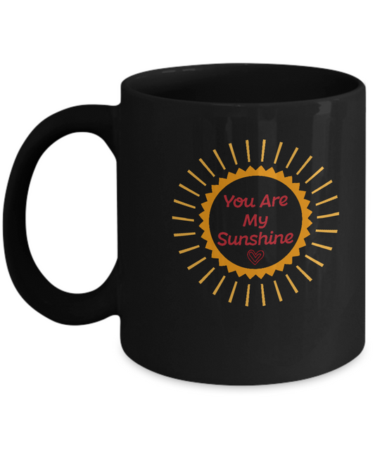 You are my sunshine Black coffee Mugs - Funny Valentines Black coffee mugs 11 oz