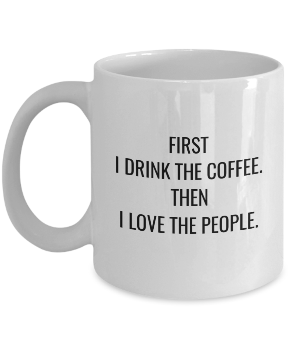 First I Drink the Coffee. Then I Love The People-Enneagram Gift,White Coffee Mug 11 oz