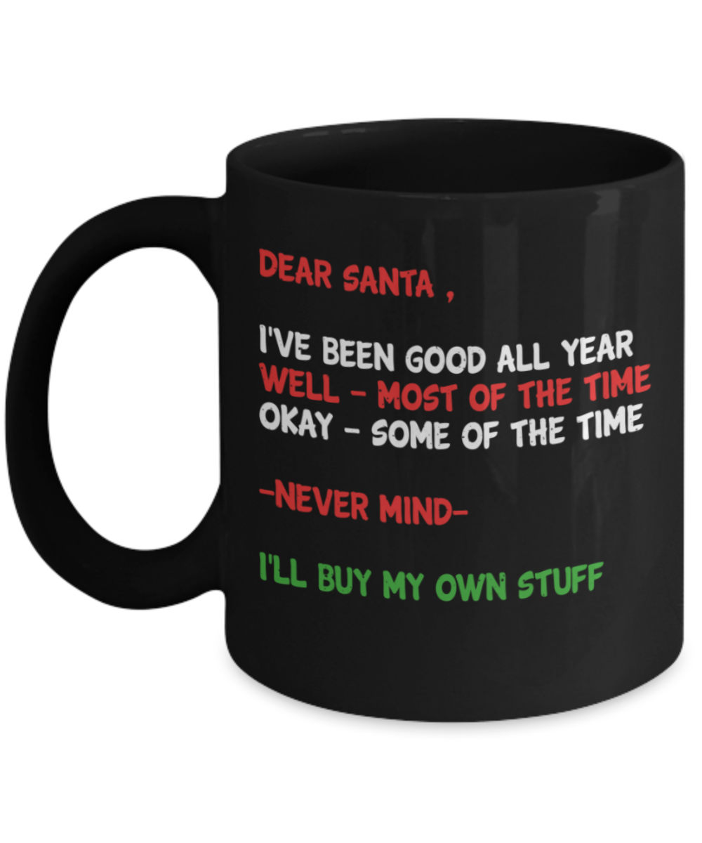 Christmas gift ideas, Dear Santa I've been good all year - Funny Black Porcelain Coffee Mug Cute Ceramic Cup 11 oz