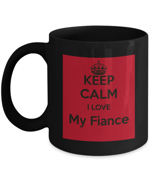 Keep CaLm I Love My Fiance Coffee Mug - Black Porcelain Coffee Cup,Premium 11 oz Black coffee cup
