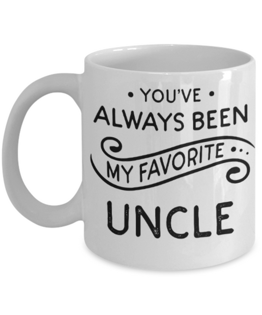 Uncle gift mugs, You've always been my favorite Uncle - Funny White Porcelain Coffee Mug Cute Ceramic Cup 11 oz