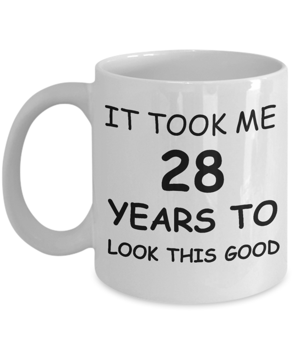 It took me 28 years to look this good - White, Funny Mugs Gift Ideas 11 Oz