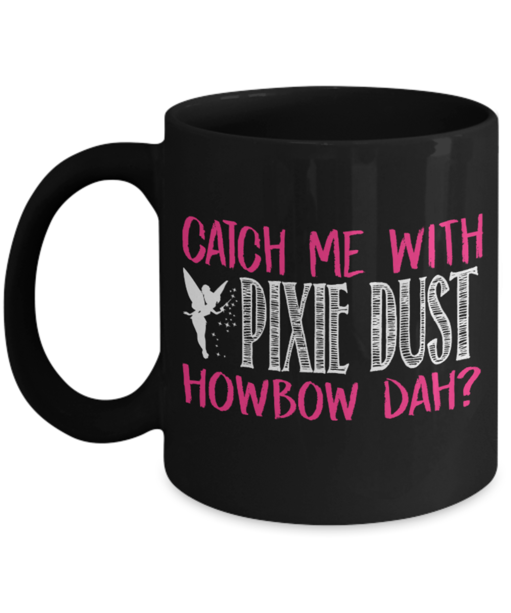 Catch me with Pixie Dust - Black Coffee Mug Porcelain Tea Cup 11 oz - Great Gift