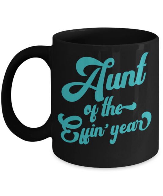 Gifts for an older very sweet aunt - Aunt of the Effin' Year - Funny Black Porcelain Coffee Mug Cute Ceramic Cup 11 oz