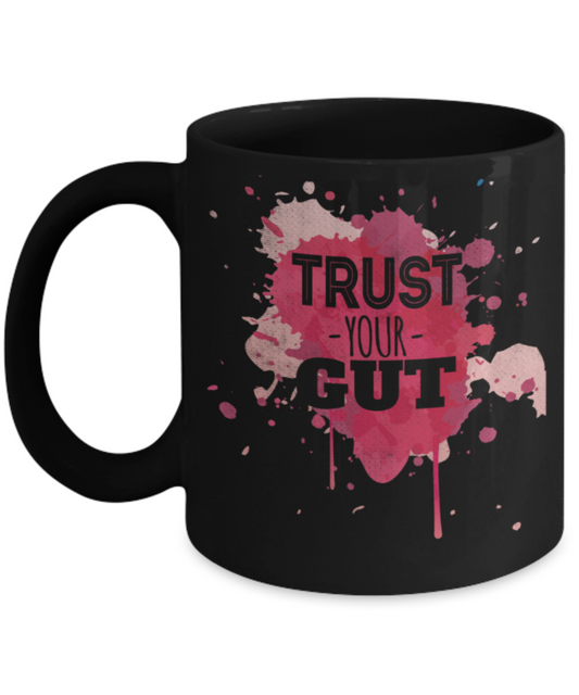 Trust your gut - Funny Black Porcelain Coffee 11 oz