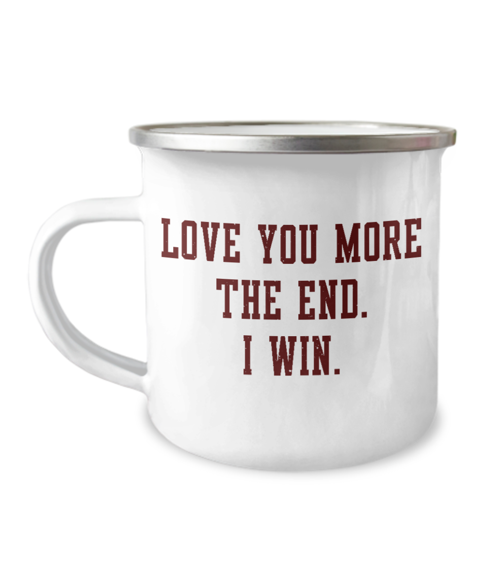 Anniversary Coffee Mug - Love you more The end I win  - 12 Oz Stainless Steel Enamel Finish White Camper Coffee Mug