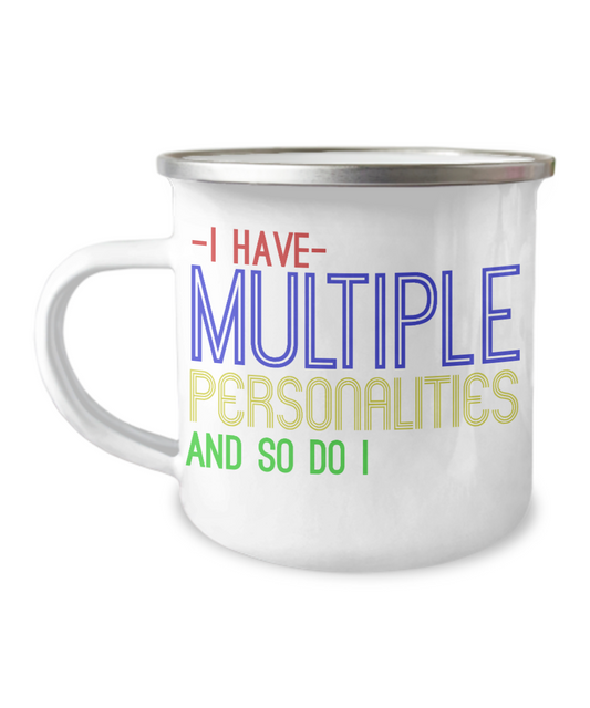 I Have Multiple Personalities And So Do I -12 Oz Stainless Steel Enamel Finish White Camper Funny Mug