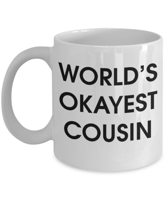 Pop culture lovers mugs , World's Okayest Cousin - White Coffee Mug Porcelain Tea Cup 11 oz - Great Gift