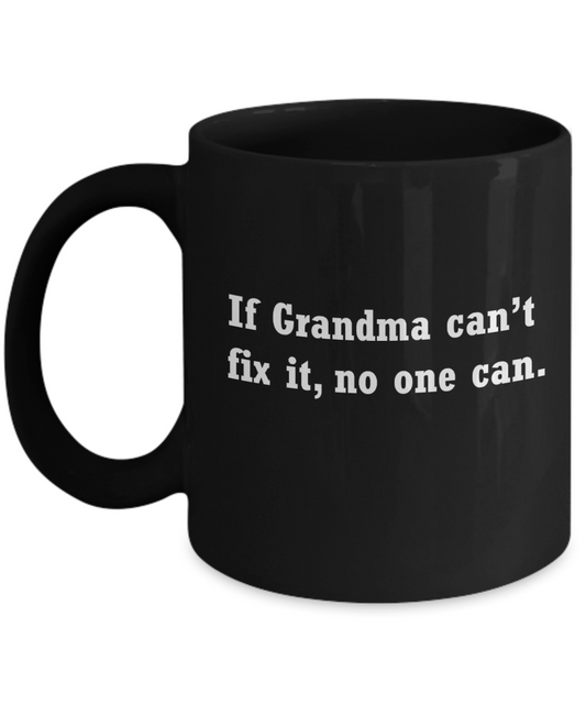 Funny grandma coffee cup-If grandma can't fix it no one can Black coffee mugs 11 oz