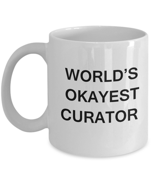 Funny Mug, Gifts For Curators - World's Okayest Curator - White coffee mugs 11 oz