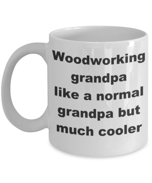 Woodworking grandpa like a normal grandpa but much cooler - White Porcelain Coffee 11 oz