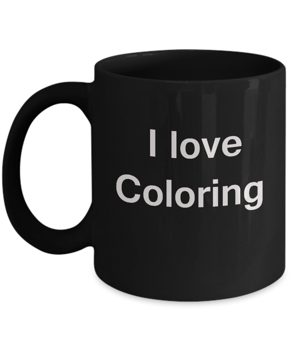I Love Coloring Roasting Black Mugs - Funny Hobbies & Valentine Black coffee mugs 11 oz