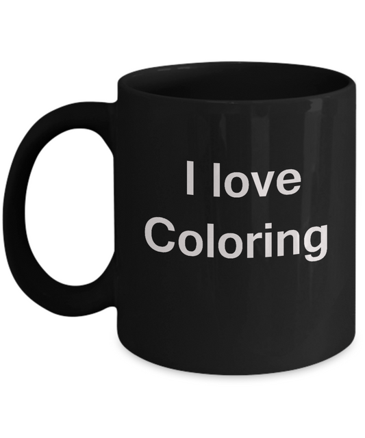 I Love Coloring Roasting Black Mugs - Funny Hobbies & Valentine Black coffee mugs 11 oz