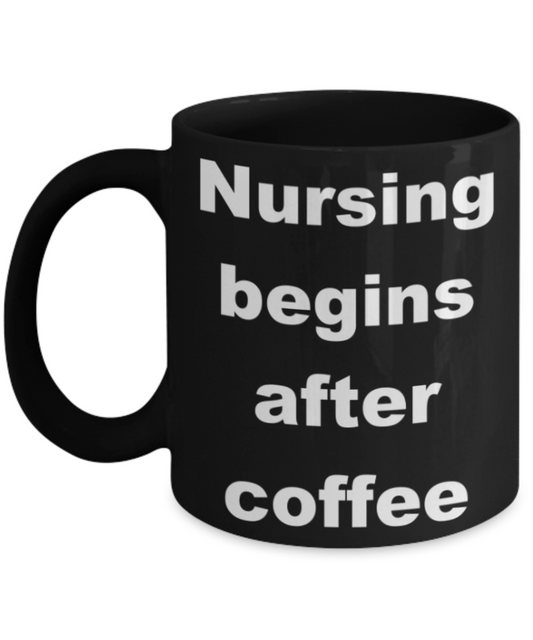 Nursing begins after coffee - Black Porcelain Coffee 11 oz