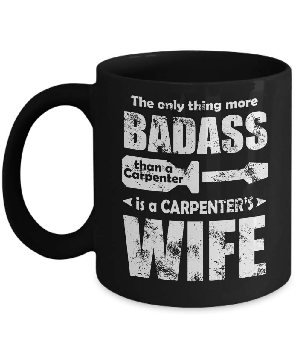 World's Best Carpenter Gift Coffee Mug, More Badass Than A Carpenter Is Carpenters Wife-Black Porcelain Coffee Mug 11 oz For Wife, Husband, Carpenter,Lumberjack, Woodworker