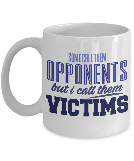 Football Lover Coffee Mug, Some Call Them Opponents But I Call Them Victims- White Porcelain Coffee Mug 11 Oz Funny Quotes Coffee Mug
