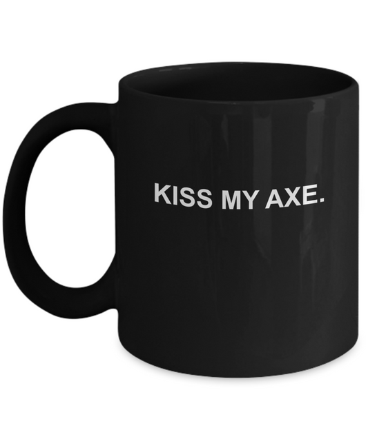 Kiss my Black Axe Coffee Mug-Funny Christmas Gifts - Porcelain Coffee Mug Cute Cool Ceramic Cup Black, Best Office Tea Mug & Birthday Gag Gifts 11 oz