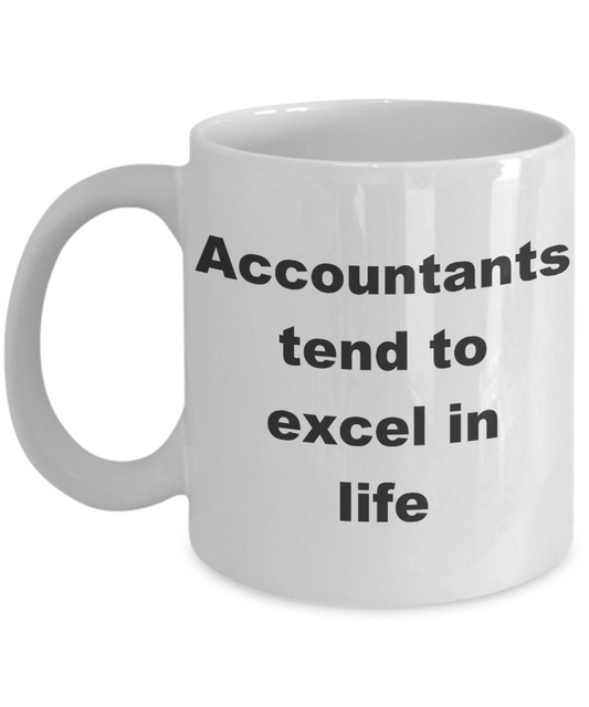 Accountant Coffee mug, Accountants tend to excel in life-White Coffee Mug 11 oz