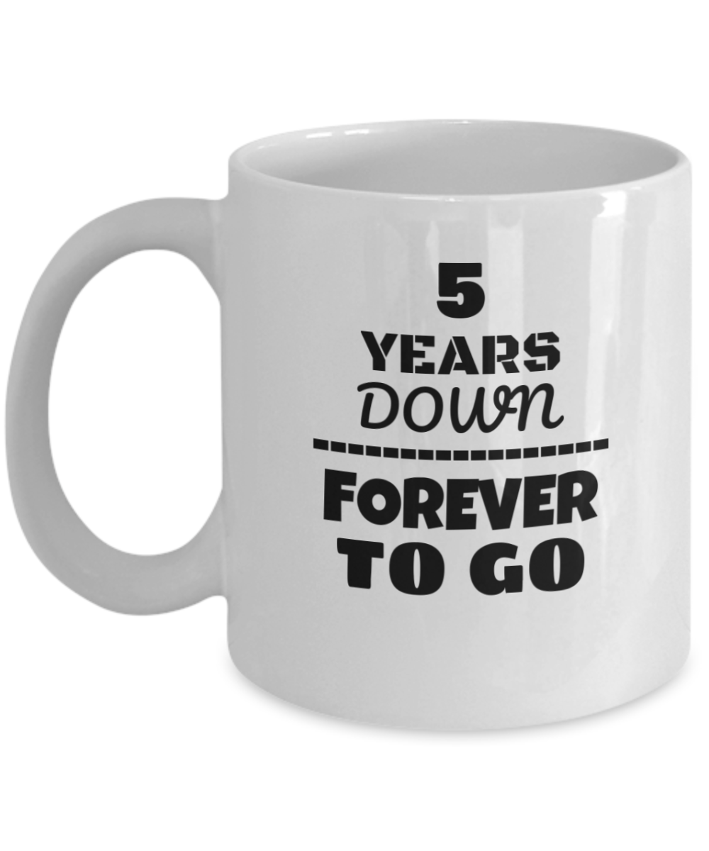 5TH ANNIVERSARY Wedding Celebration Coffee Mug - 5 Years Down Forever to Go Wedding Anniversary - Funny Coffee White mug 11 oz