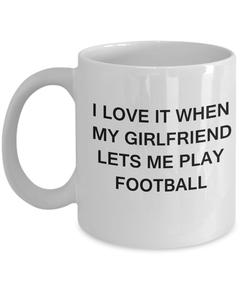 Football Lovers mugs,I Love It When My Girlfriend Lets me Play Football-White Coffee Mugs 11 oz Cup