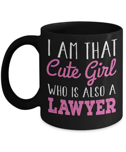 Law Coffee Mug, I Am That Cute Girl Who Is Also a Lawyer-Black Porcelain Coffee Mug 11 oz For Lawyer, Attorney, Law, Student, Graduate