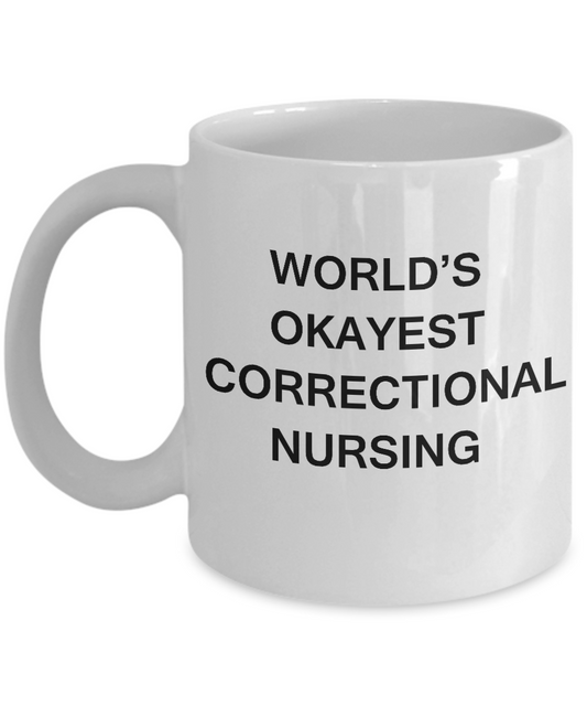 World's Okayest Correctional nursing - Porcelain White coffee mugs 11 oz