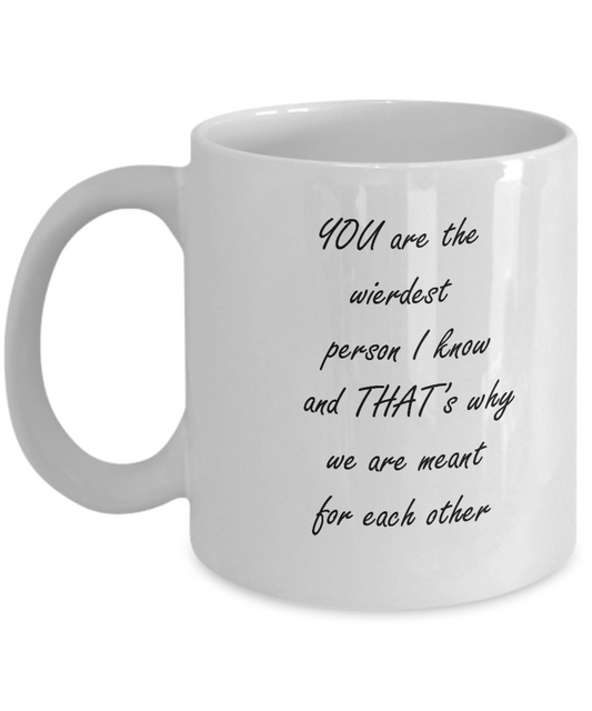 You are the wierdest person White Mugs - Funny Valentine White coffee mugs 11 oz