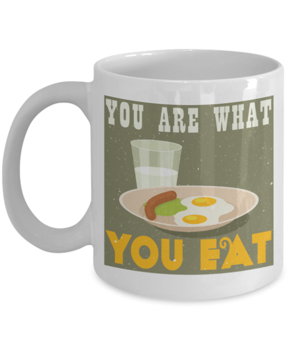 You are what you eat - Funny White Porcelain Coffee 11 oz