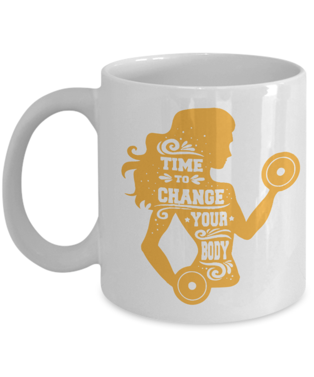 Fitness Lovers mugs , Time to change your body - White Coffee Mug Porcelain Tea Cup 11 oz - Great Gift
