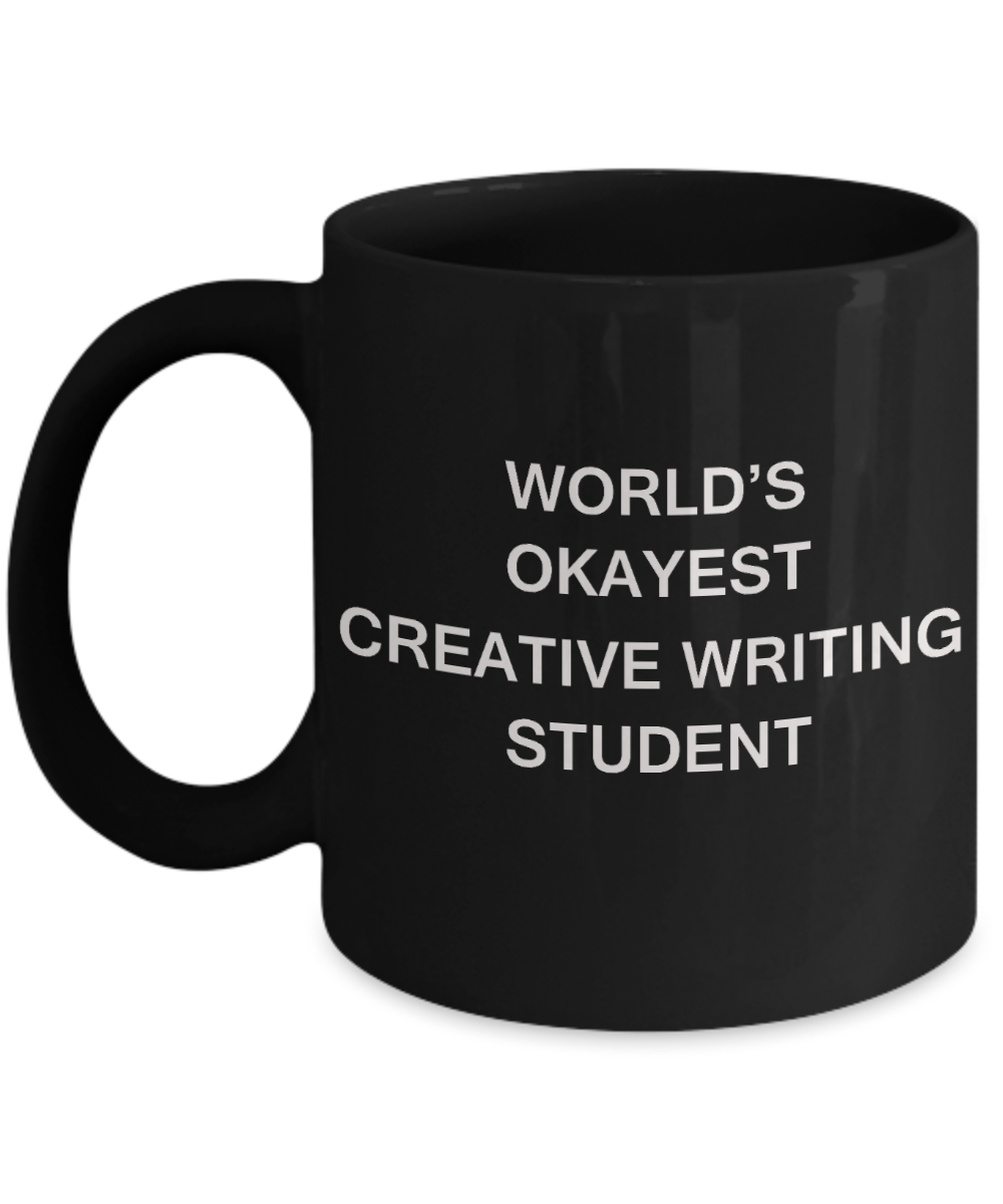 Gifts gor college students - World's Okayest Creative Writing Student - Porcelain Black Funny Coffee Mug & Gifts for Students 11 OZ - Funny Gifts Ideas