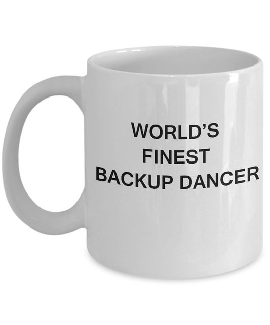 World's Finest Backup dancer - Funny Mugs - Porcelain White coffee mugs 11 oz