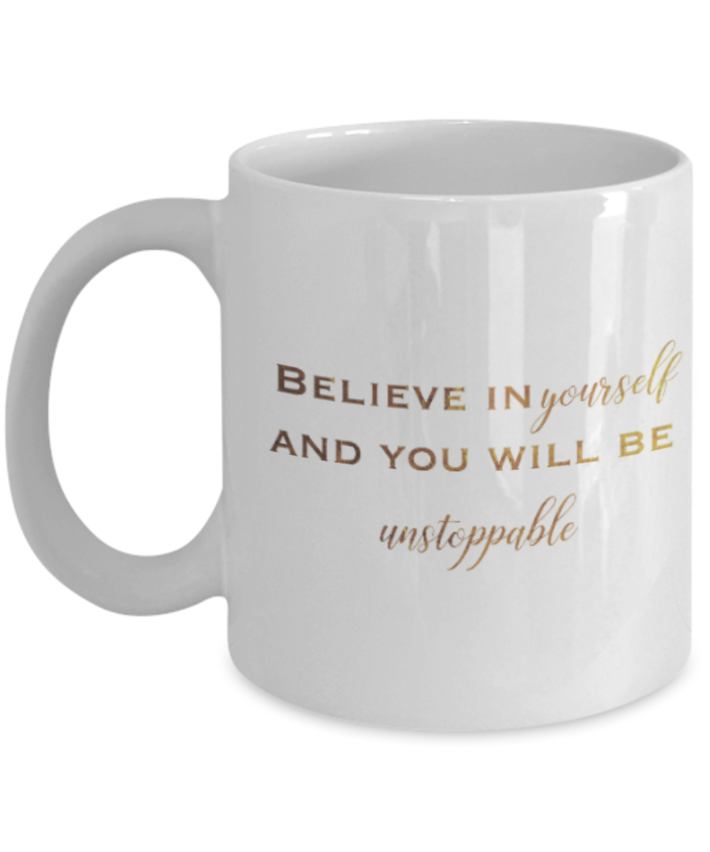 Get well mugs for women , Believe in yourself and you will be unstoppable - White Coffee Mug Tea Cup 11 oz Gift