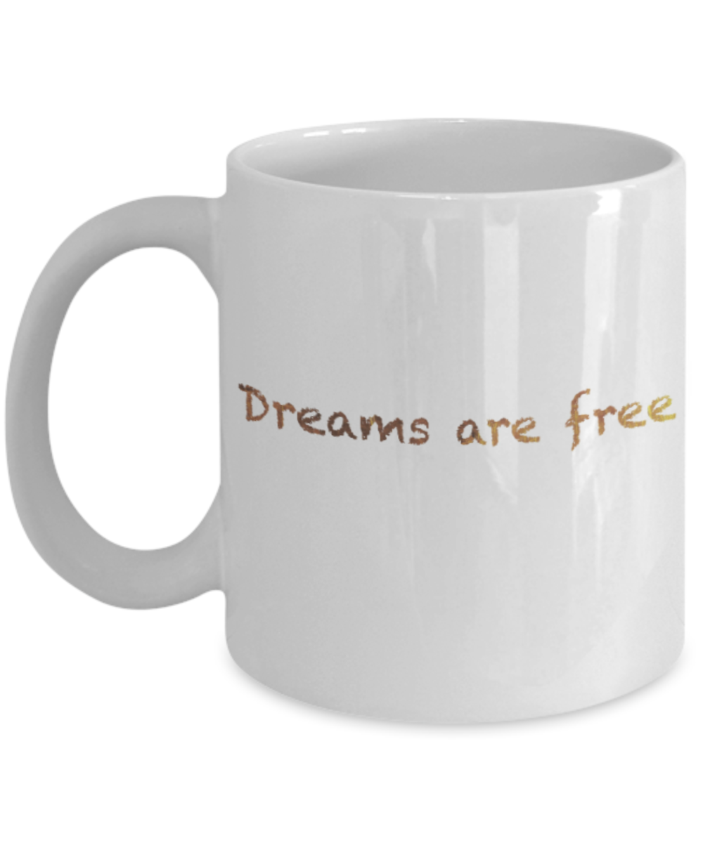 Get well mugs for women , Dreams are free - White Coffee Mug Tea Cup 11 oz Gift