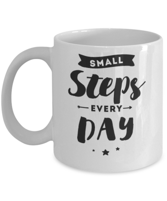 Simple & Inspiring Mug-"Small Steps Every Day"-Premium 11 oz Ceramic White Coffee Mug