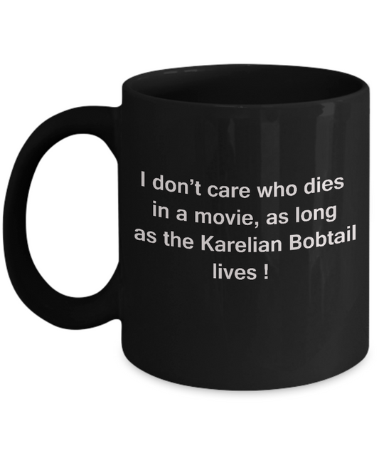I Don't Care Who Dies, As Long As Karelian Bobtail Lives Black coffee mugs 11 oz